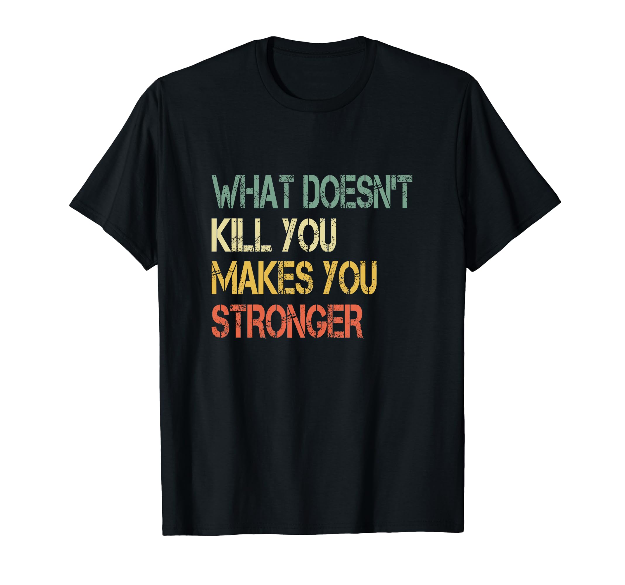 Funny What Doesnt Kill You Makes T-Shirt - Graphic Print Men Women - T-Shirt, Sweatshirt, Hoodie
