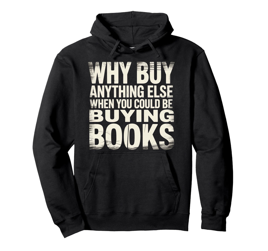 Why Buy Anything Else When You Could Hoodie - Streetwear Style Men Women - T-Shirt, Sweatshirt, Hoodie