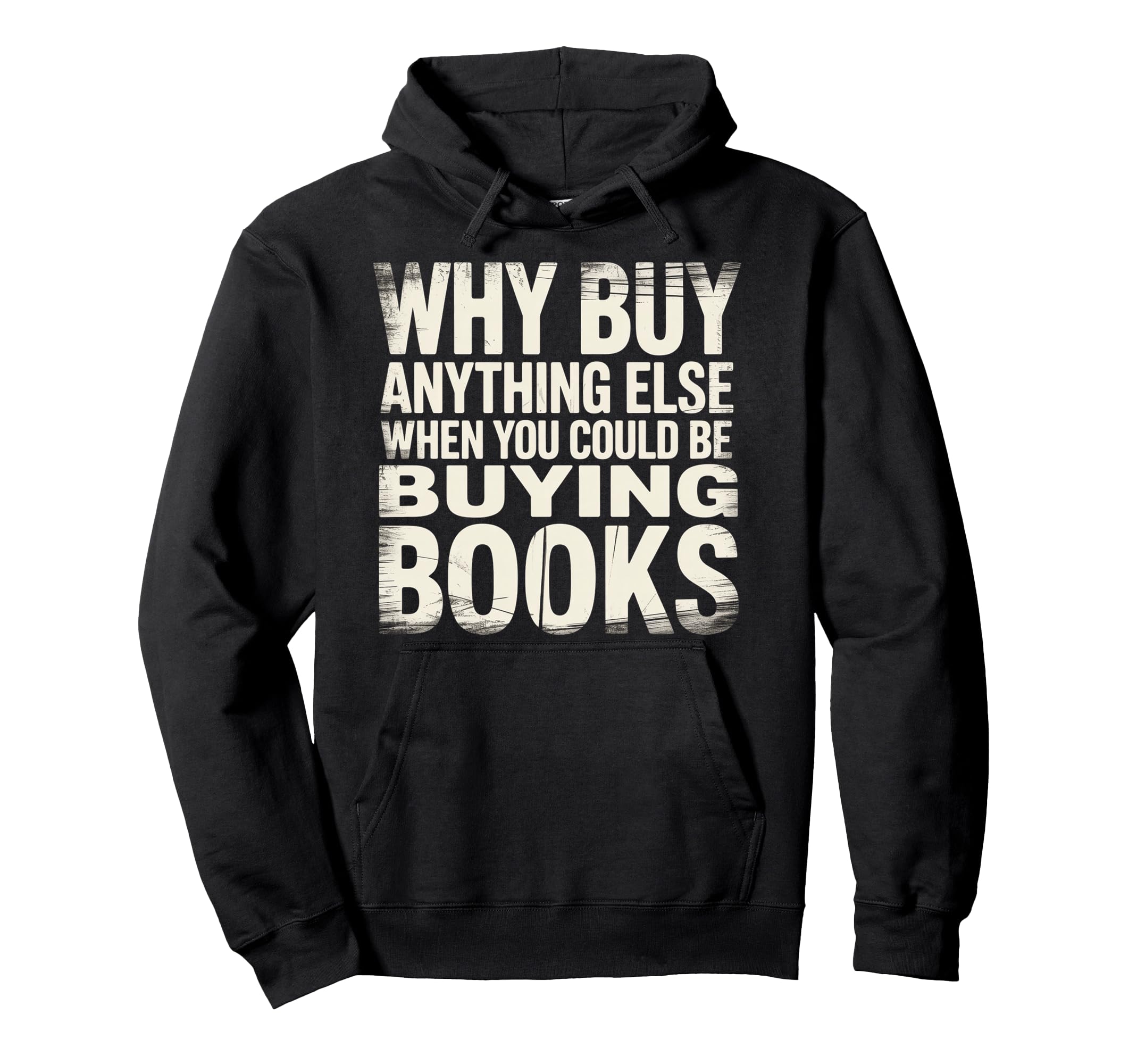 Why Buy Anything Else When You Could Hoodie - Streetwear Style Men Women - T-Shirt, Sweatshirt, Hoodie