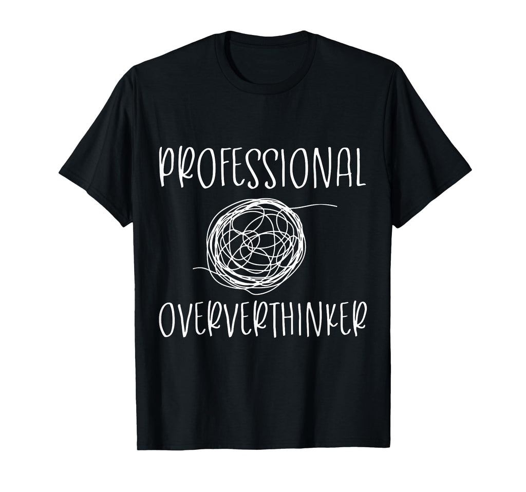 Professional Overthinker Funny Novelty T-Shirt - Unique Graphic for Adults - T-Shirt, Sweatshirt, Hoodie