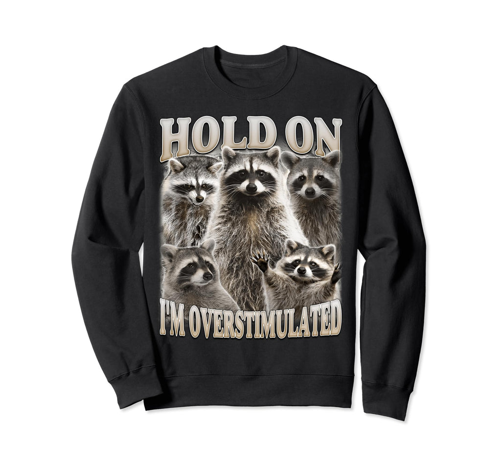 Hold Im Overstimulated Bootleg Sweatshirt - Novelty Apparel Men Women - T-Shirt, Sweatshirt, Hoodie