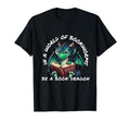 Dragon World Bookworms Be Book Dragon T-Shirt - Unique Graphic Men Women - T-Shirt, Sweatshirt, Hoodie