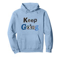 Keep Going Blue Hoodie - Trendy Graphic Men Women - T-Shirt, Sweatshirt, Hoodie