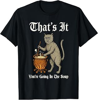 Medieval Cat Silly Saying That's It You're Going in the Soup T-Shirt Unisex T-shirt, Sweatshirt, Hoodie, Long Sleeve Tee - T-Shirt, Sweatshirt, Hoodie
