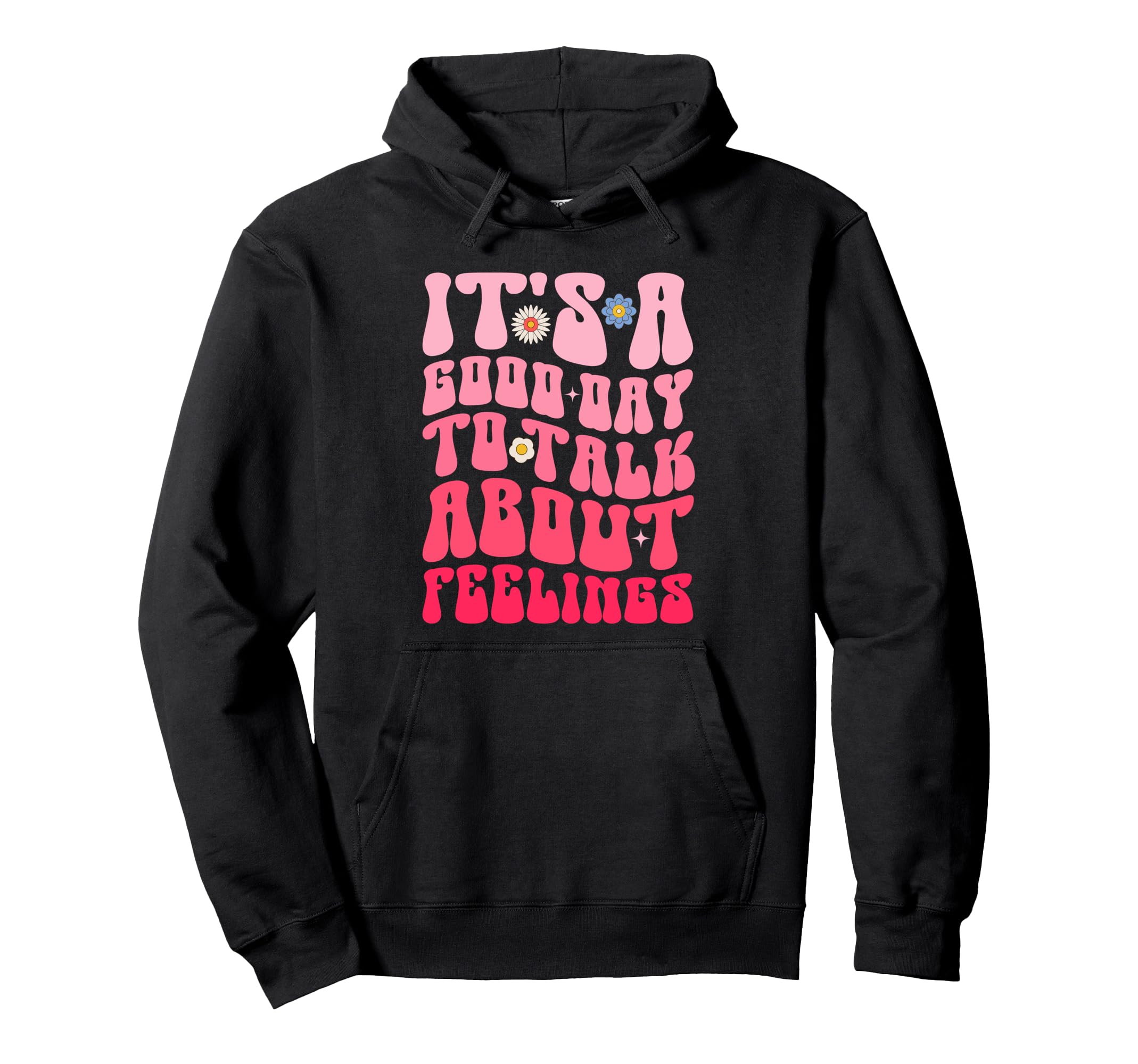 Its Good Day To Talk About Feelings Hoodie - Streetwear Style Unisex - T-Shirt, Sweatshirt, Hoodie