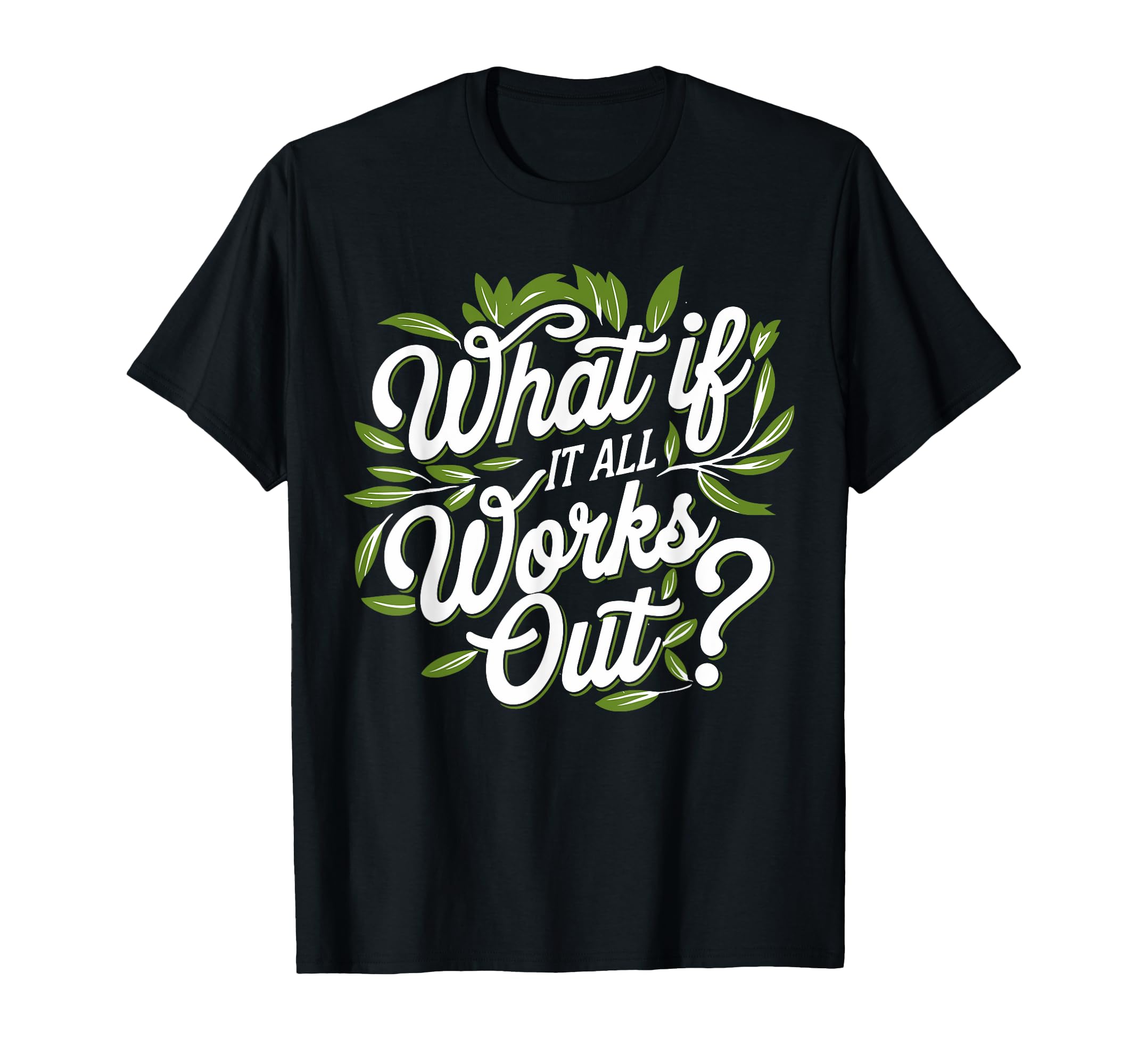 What If It All Works Out Mental Health T-Shirt - Unique Graphic for Adults - T-Shirt, Sweatshirt, Hoodie
