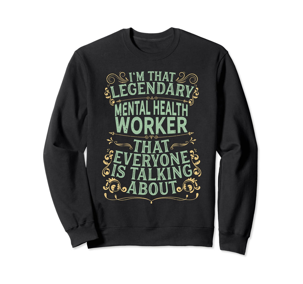 Mental Health Awareness Legendary Sweatshirt - Novelty Apparel Men Women - T-Shirt, Sweatshirt, Hoodie