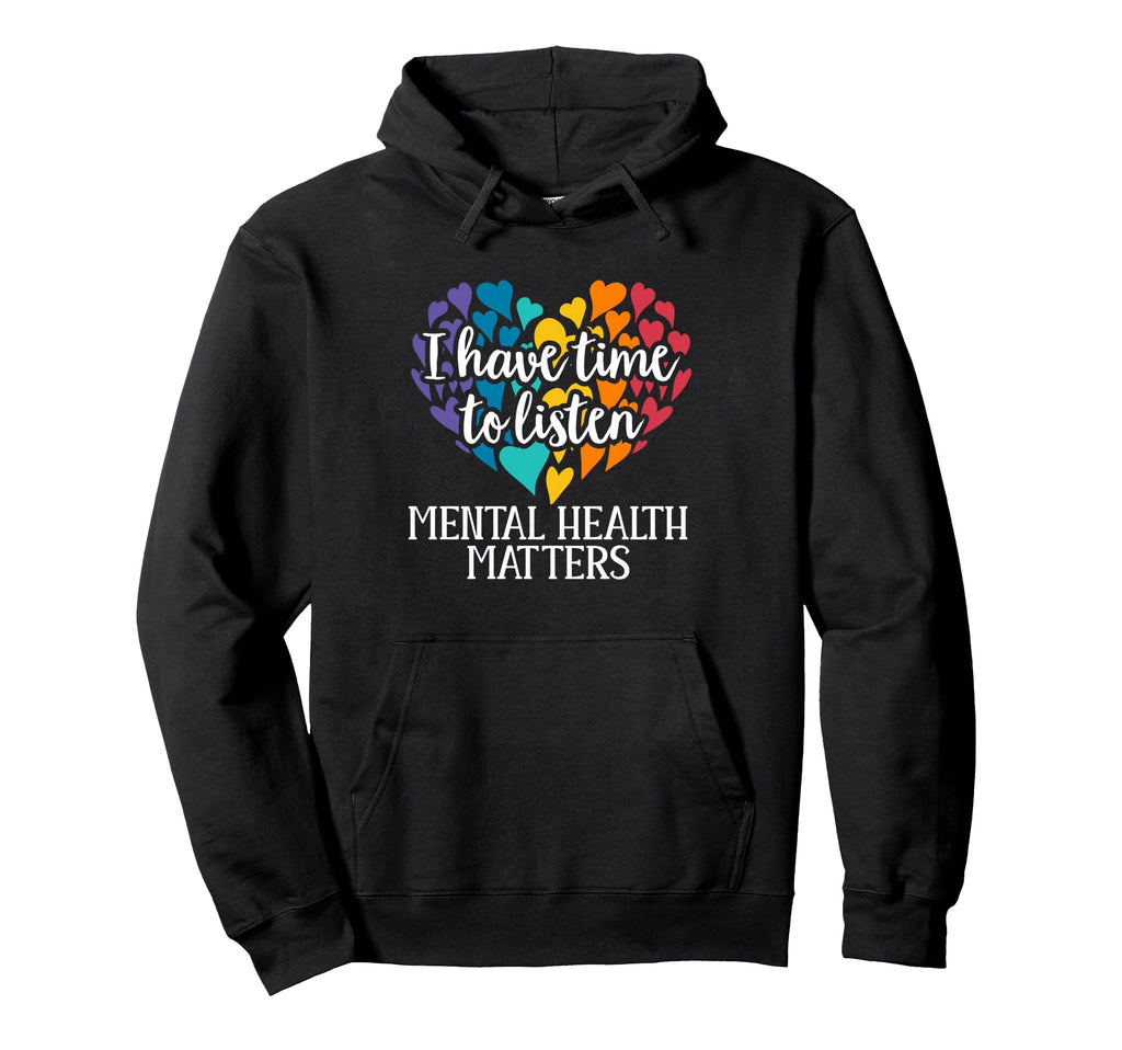 I Have Time To Listen Mental Health Hoodie - Graphic Print Unisex - T-Shirt, Sweatshirt, Hoodie
