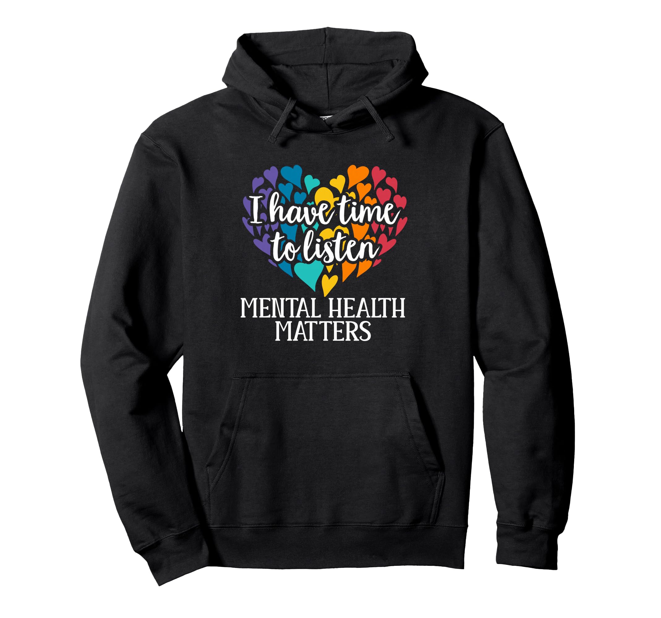 I Have Time To Listen Mental Health Hoodie - Graphic Print Unisex - T-Shirt, Sweatshirt, Hoodie