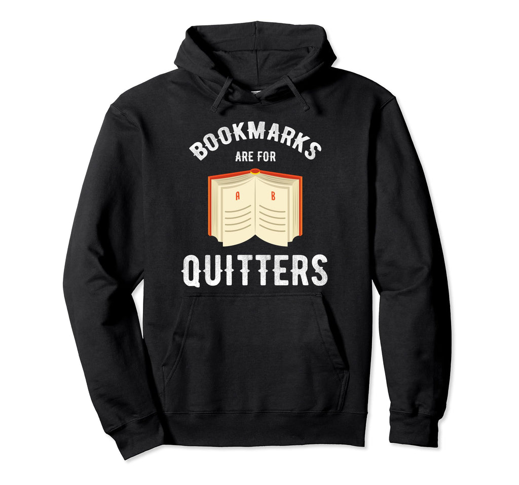 Bookmarks Are Quitters Abibliophobia Hoodie - Novelty Apparel Unisex - T-Shirt, Sweatshirt, Hoodie