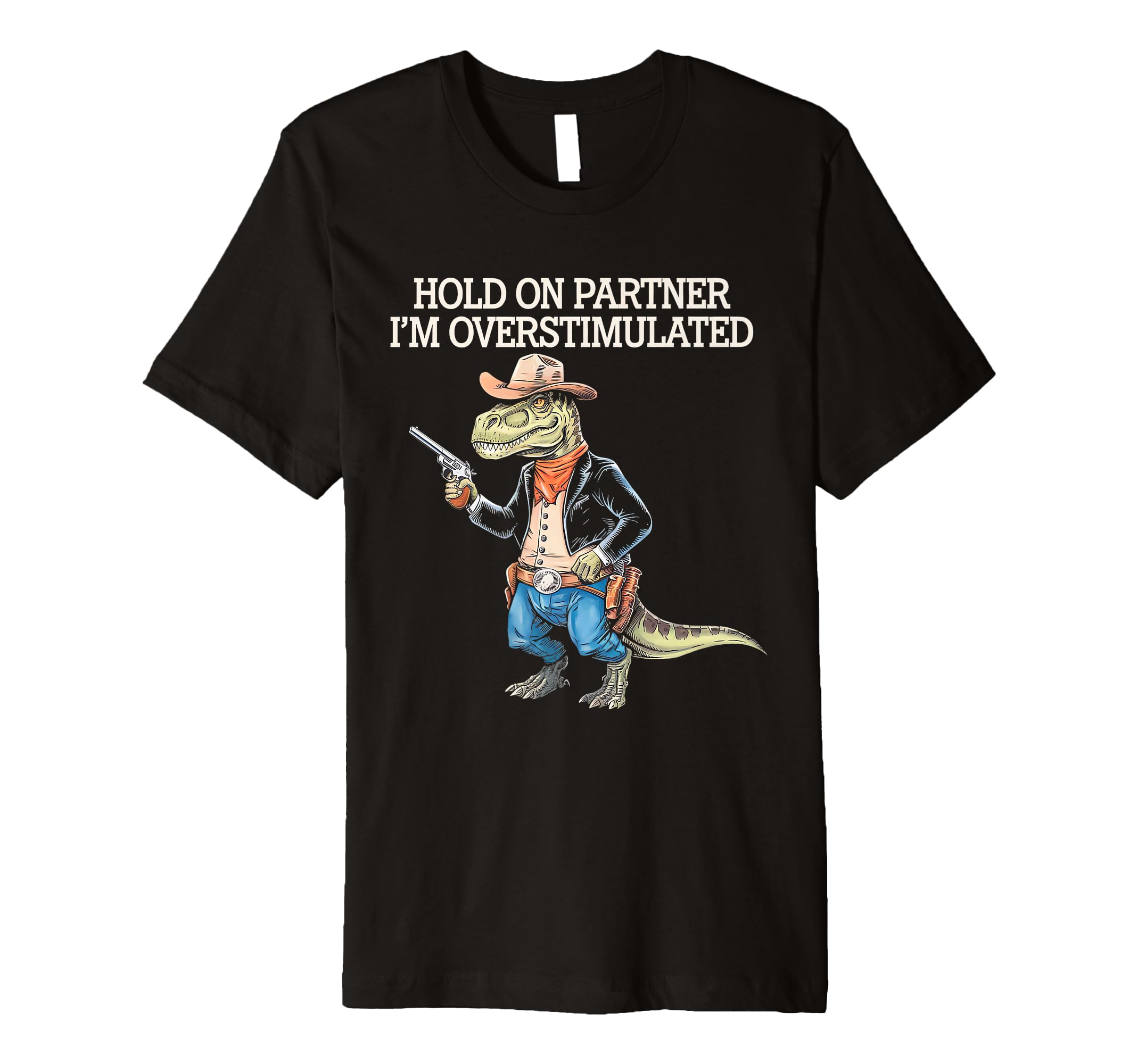 Funny Hold Partner Im Overstimulated T-Shirt - Unique Graphic for Adults - T-Shirt, Sweatshirt, Hoodie