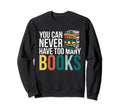 You Can Never Have Too Many Books Sweatshirt - Streetwear Style for Adults - T-Shirt, Sweatshirt, Hoodie