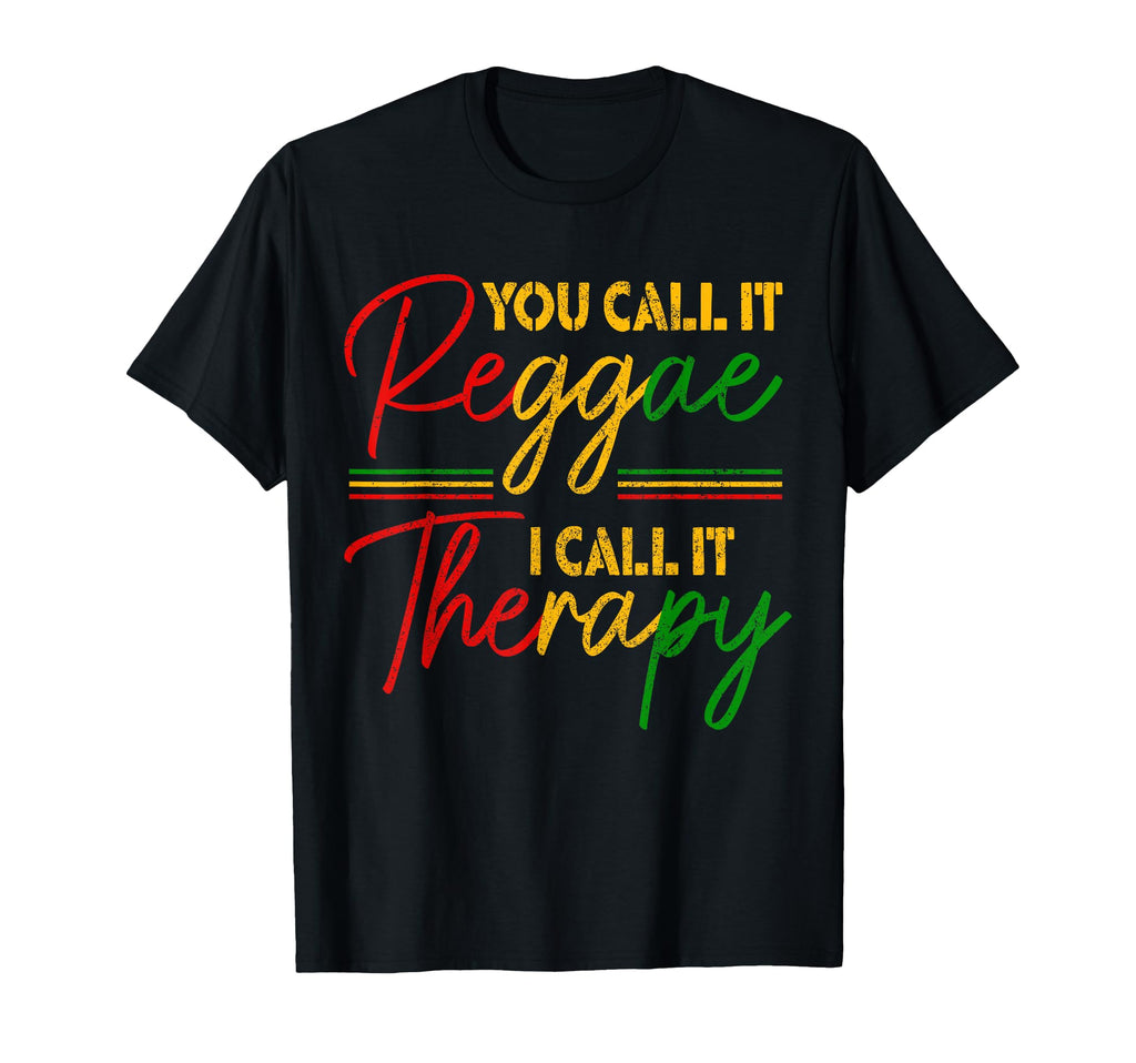 You Call It Reggae I Call It Therapy T-Shirt - Graphic Print Men Women - T-Shirt, Sweatshirt, Hoodie