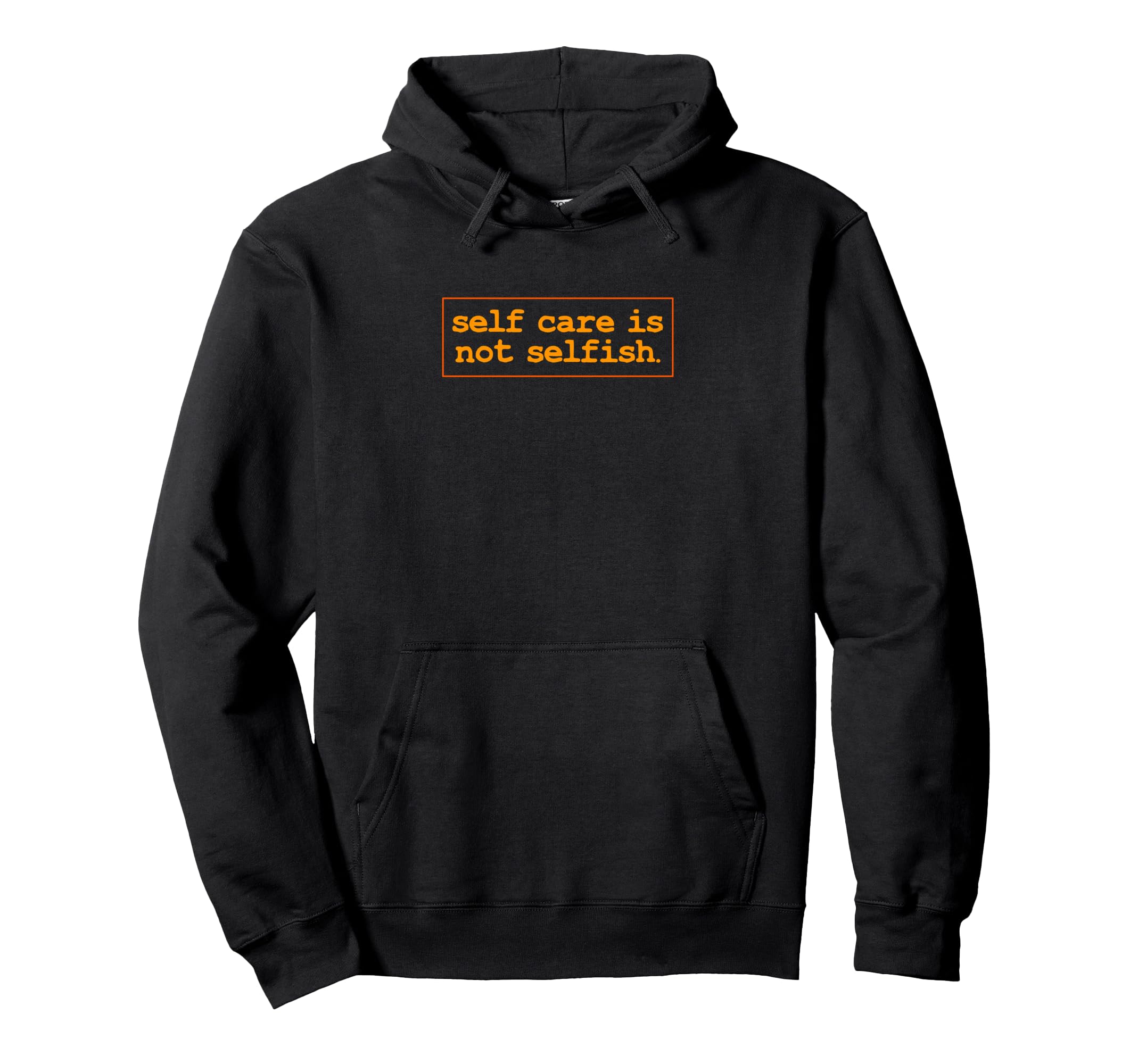 Self Care Is Not Selfish Positive Hoodie - Casual Everyday Wear for Adults - T-Shirt, Sweatshirt, Hoodie