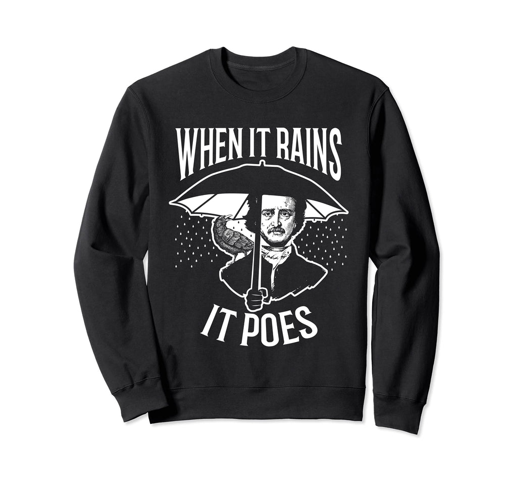 When It Rains It Poes Pun Edgar Allan Sweatshirt - Graphic Print Men Women - T-Shirt, Sweatshirt, Hoodie