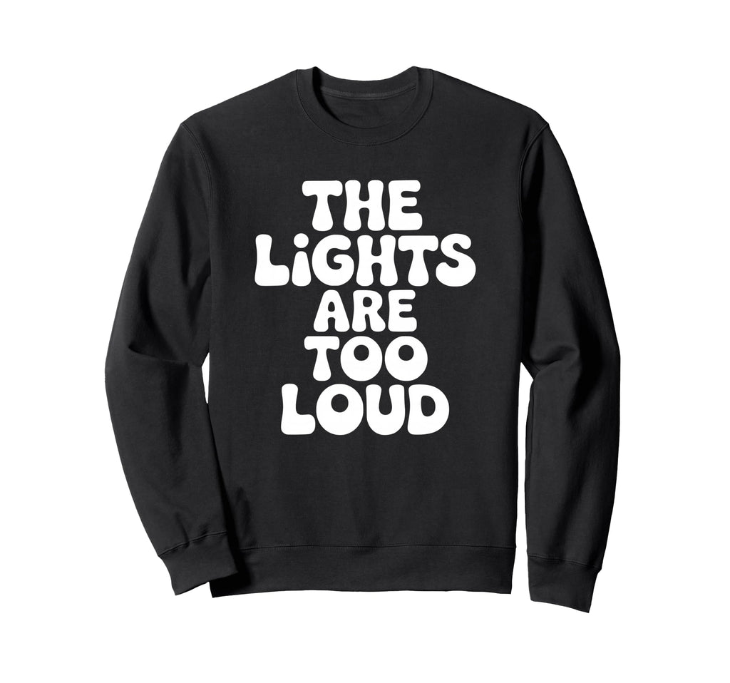 Lights Are Too Loud Introvert Sweatshirt - Unique Graphic for Adults - T-Shirt, Sweatshirt, Hoodie