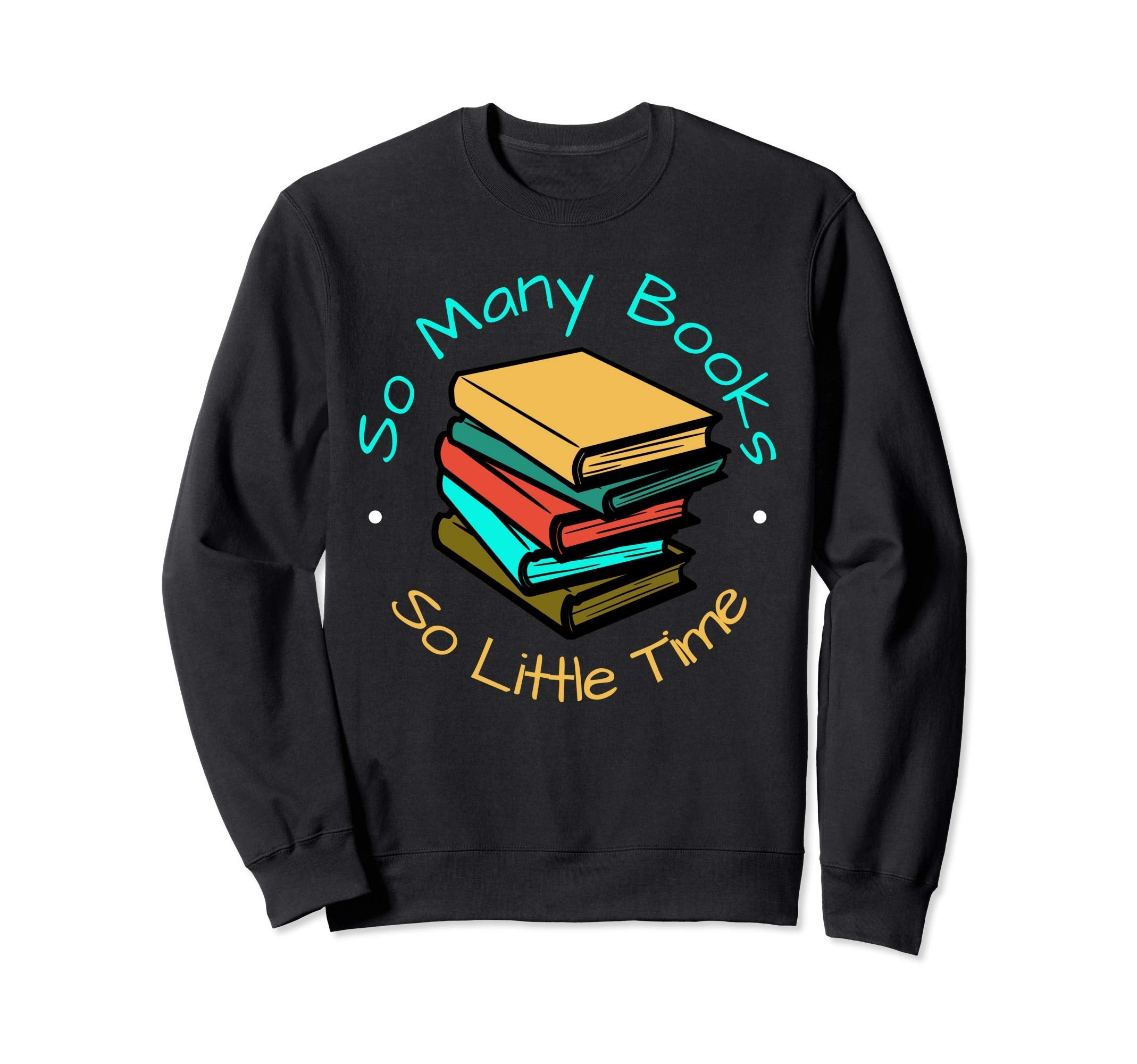 So Many Books And Yet So Little Sweatshirt - Streetwear Style for Adults - T-Shirt, Sweatshirt, Hoodie