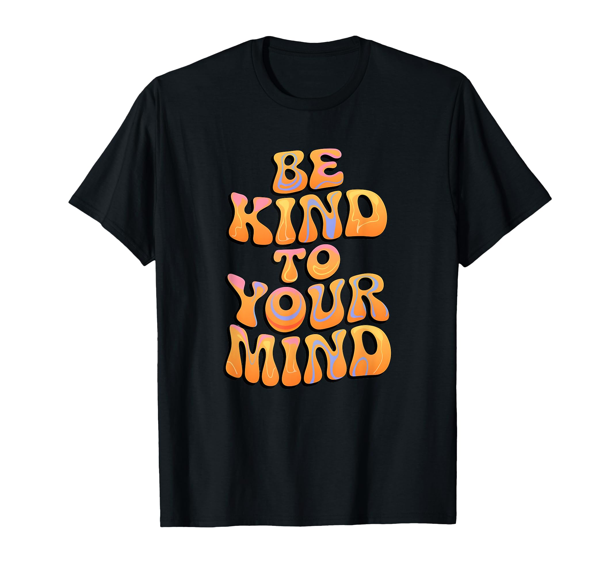 Be Kind To Your Mind Groovy Calm T-Shirt - Fun Novelty Design Unisex - T-Shirt, Sweatshirt, Hoodie