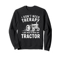 I Dont Need Therapy I Need To Drive Sweatshirt - Novelty Apparel Unisex - T-Shirt, Sweatshirt, Hoodie