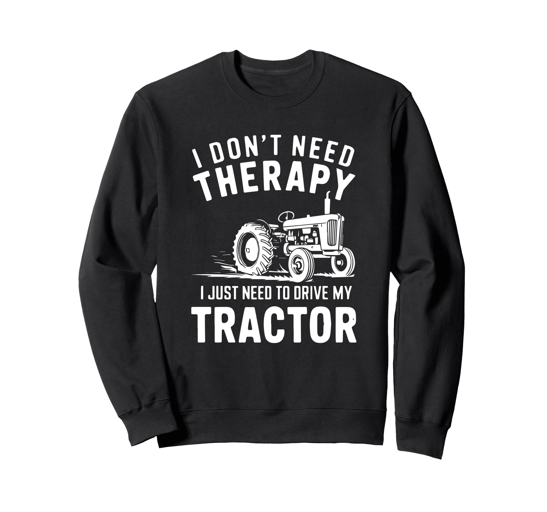 I Dont Need Therapy I Need To Drive Sweatshirt - Novelty Apparel Unisex - T-Shirt, Sweatshirt, Hoodie