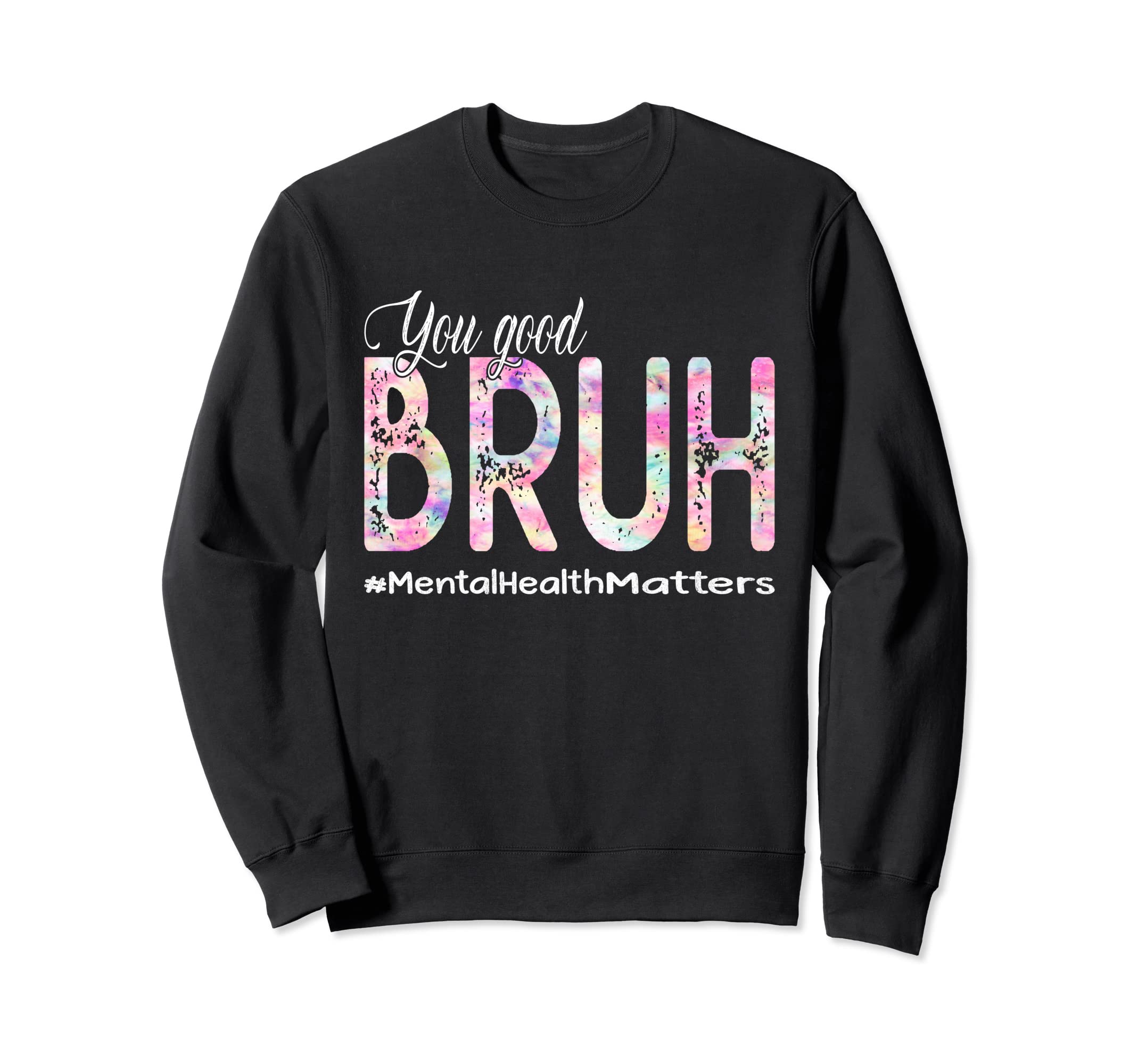 You Good Bruh Mental Health Sweatshirt - Streetwear Style for Adults - T-Shirt, Sweatshirt, Hoodie