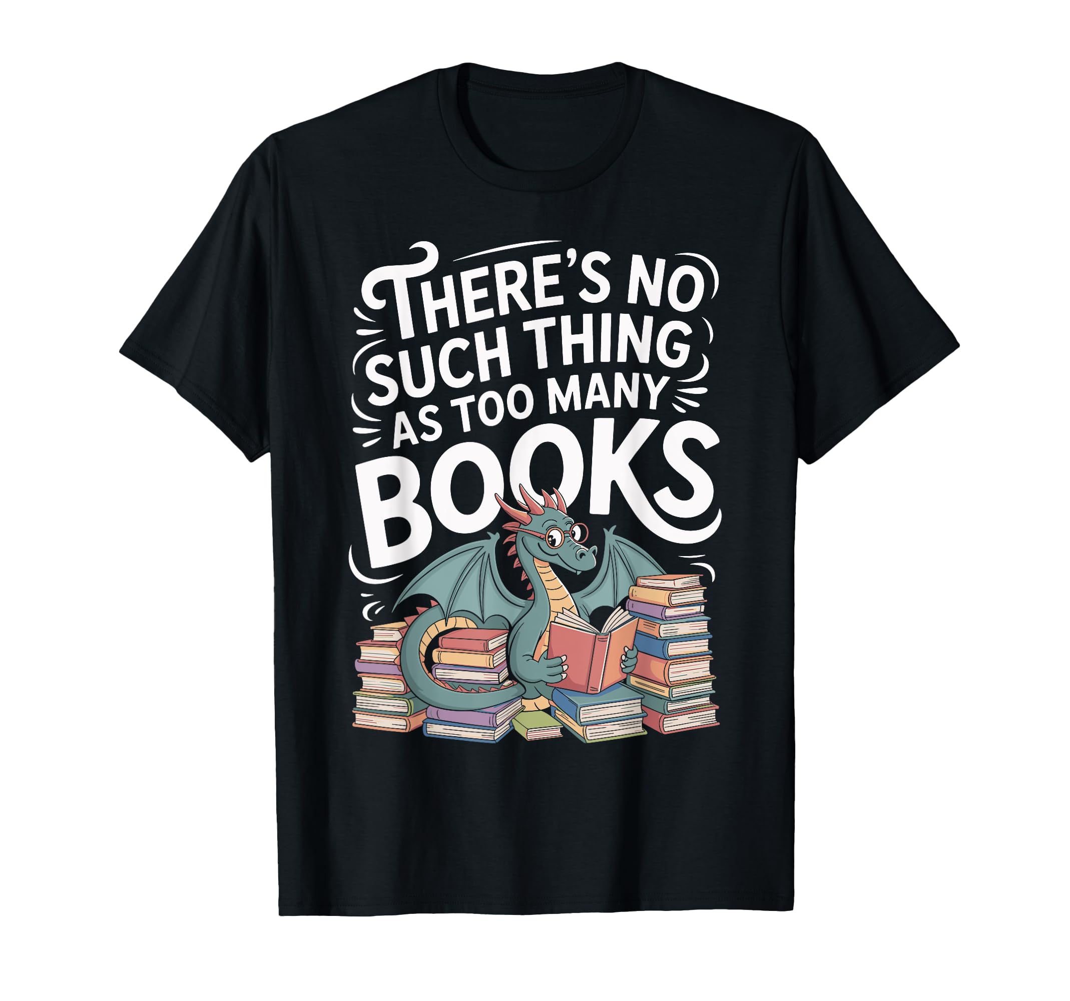 Theres No Such Thing As Too Many Books T-Shirt - Custom Art Print Unisex - T-Shirt, Sweatshirt, Hoodie