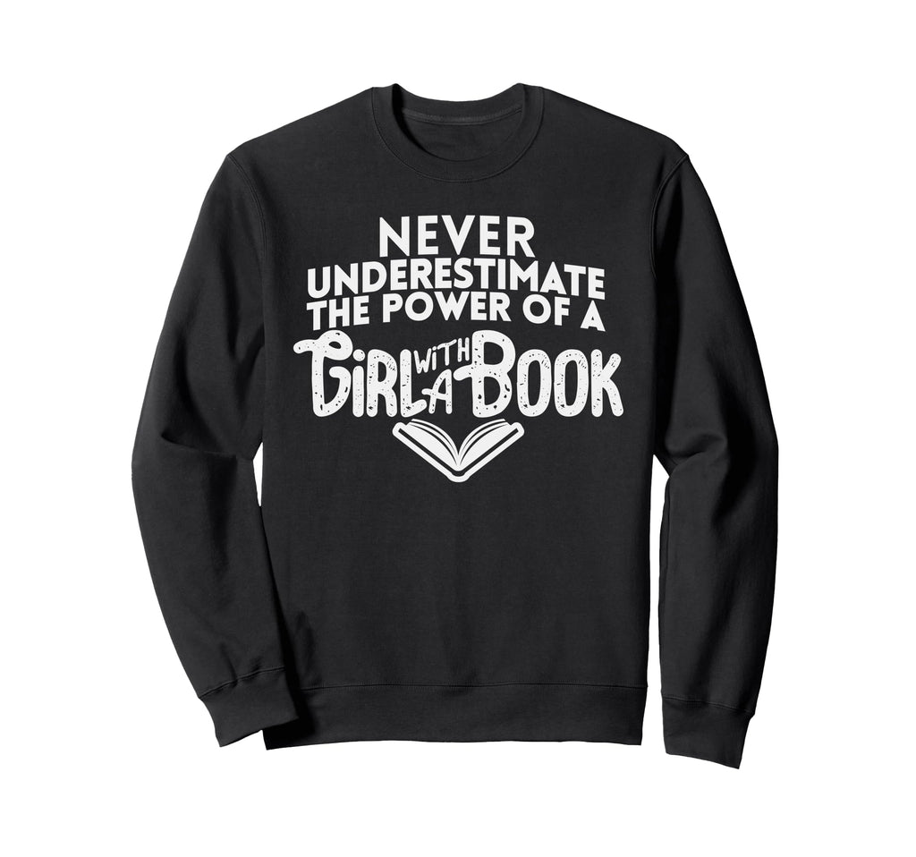 Never Underestimate Power Book Sweatshirt - Casual Everyday Wear Men Women - T-Shirt, Sweatshirt, Hoodie