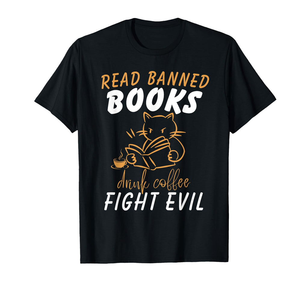 Read Banned Books Drink Coffee Fight Evil T-Shirt - Graphic Print Unisex - T-Shirt, Sweatshirt, Hoodie