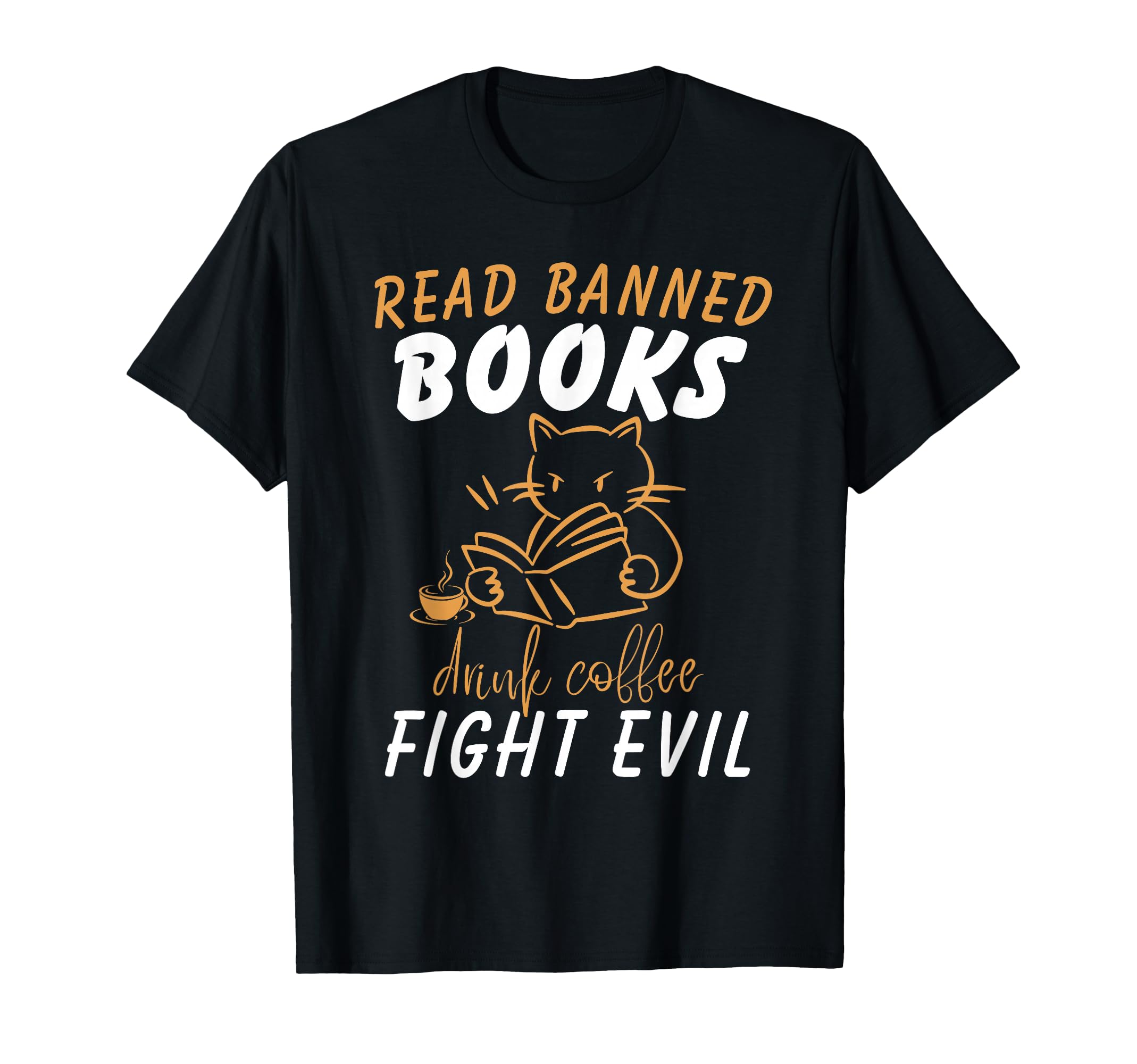 Read Banned Books Drink Coffee Fight Evil T-Shirt - Graphic Print Unisex - T-Shirt, Sweatshirt, Hoodie
