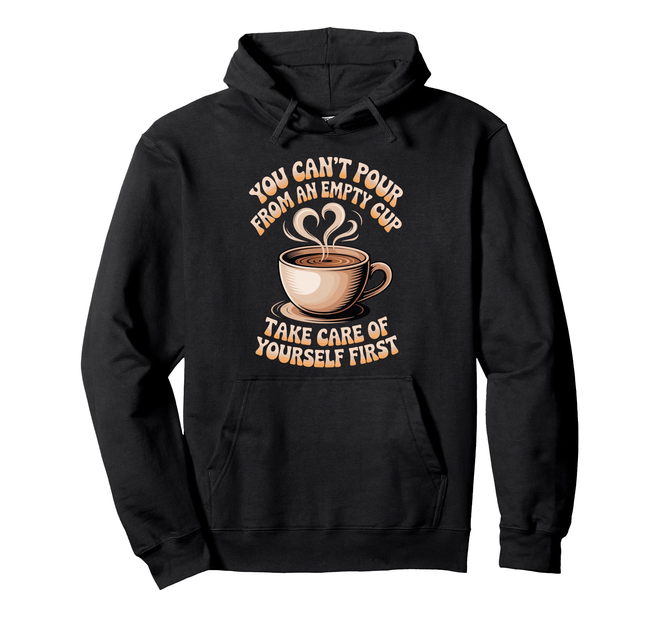 Cant Pour From Empty Cup Self Care Hoodie - Minimalist Print Men Women - T-Shirt, Sweatshirt, Hoodie