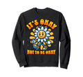Its Okay To Not Be Okay Groovy Sweatshirt - Custom Art Print Men Women - T-Shirt, Sweatshirt, Hoodie
