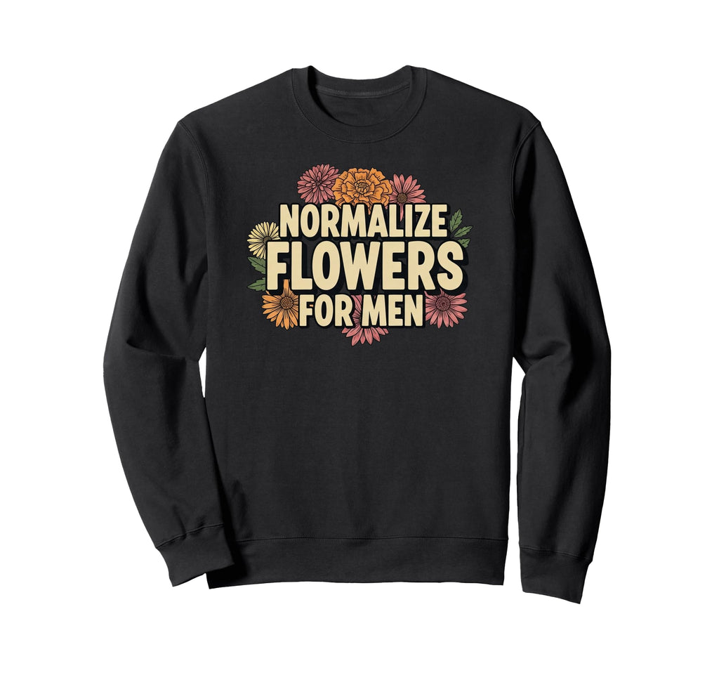 Normalize Flowers Positive Sweatshirt - Casual Everyday Wear Unisex - T-Shirt, Sweatshirt, Hoodie