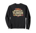 Normalize Flowers Positive Sweatshirt - Casual Everyday Wear Unisex - T-Shirt, Sweatshirt, Hoodie