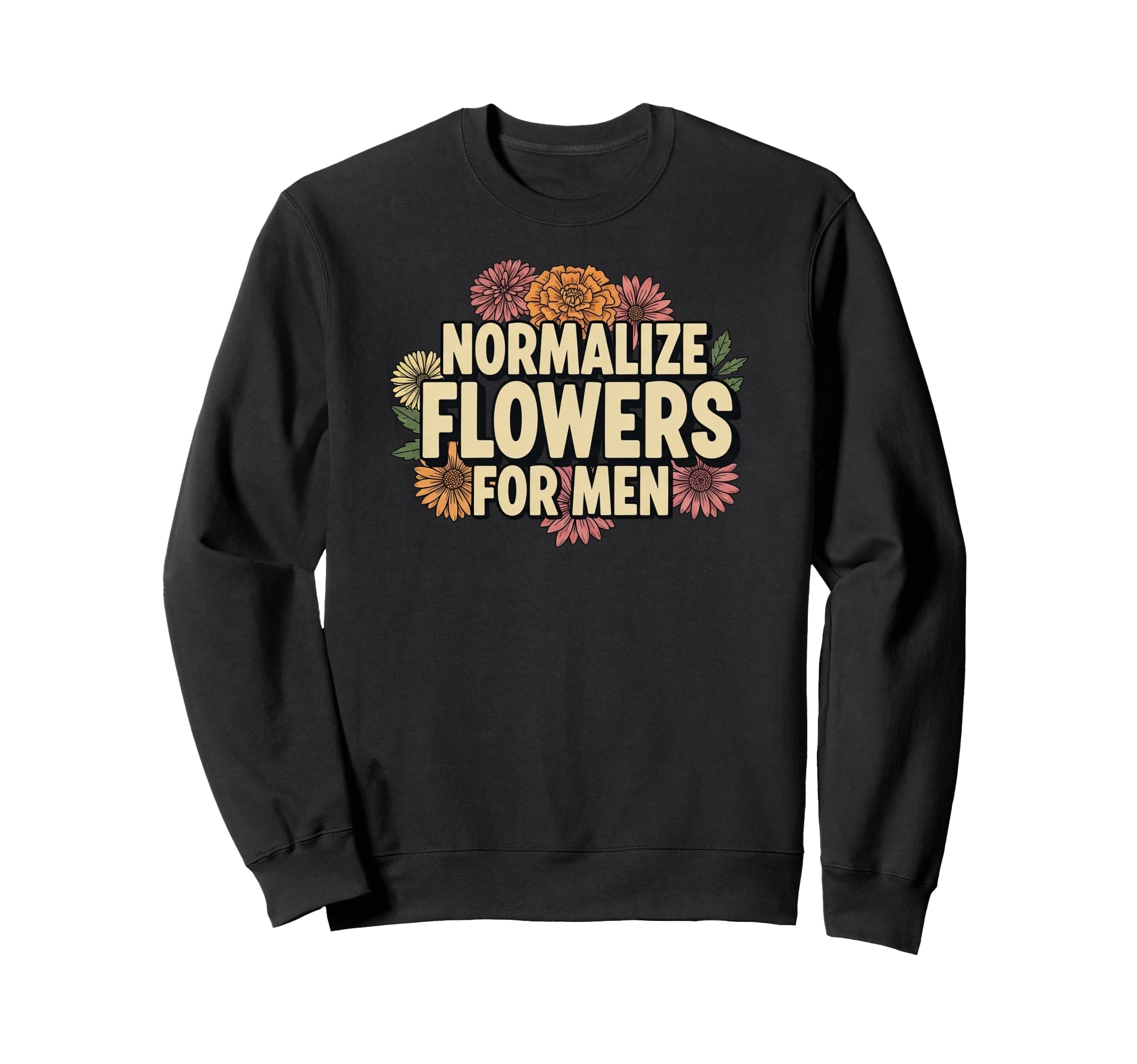 Normalize Flowers Positive Sweatshirt - Casual Everyday Wear Unisex - T-Shirt, Sweatshirt, Hoodie