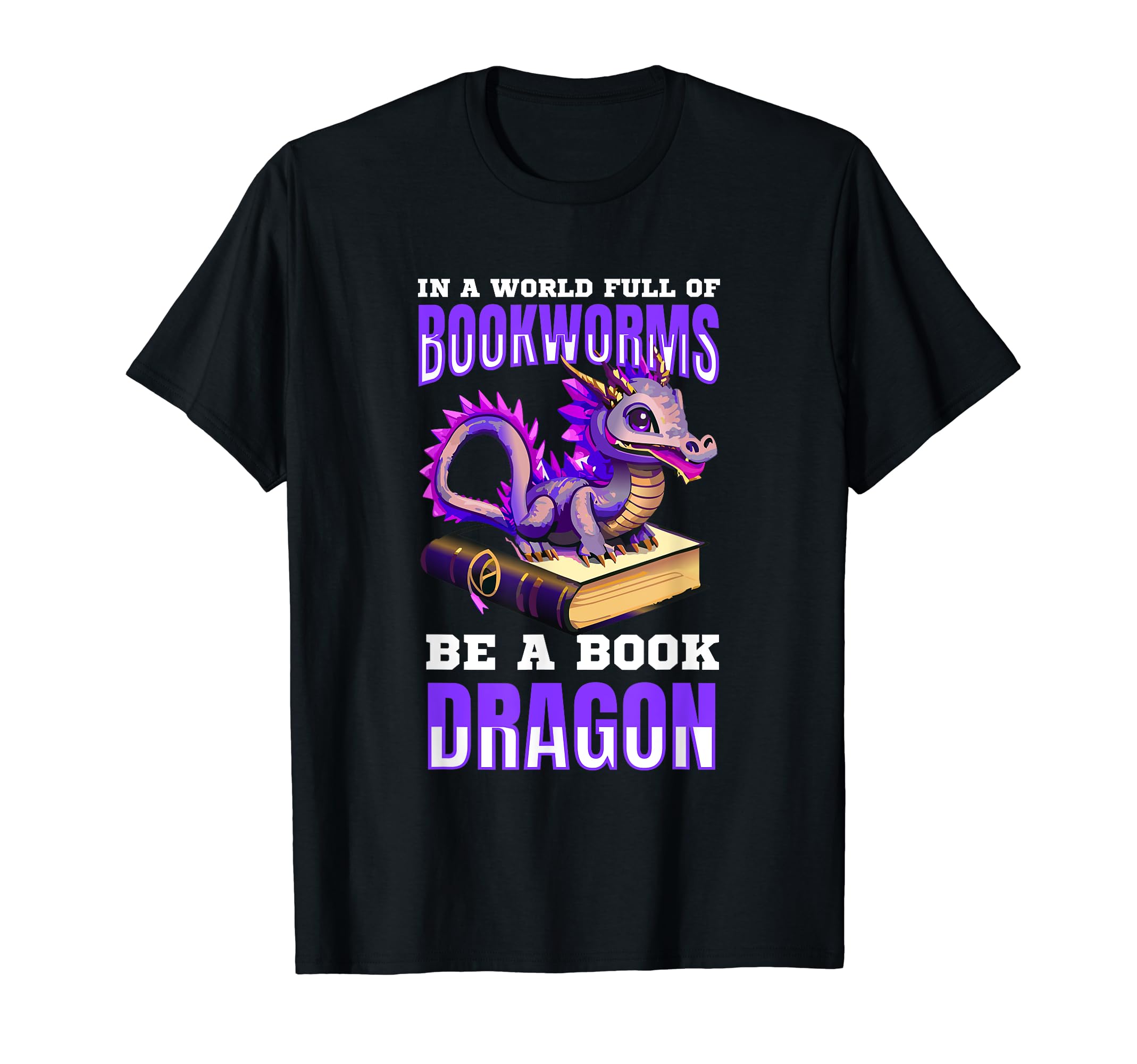 World Full Bookworms Be Book Dragon T-Shirt - Fun Novelty Design Unisex - T-Shirt, Sweatshirt, Hoodie