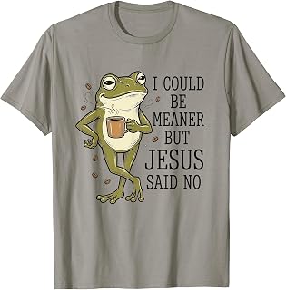 I Could Be Meaner But Jesus-Said No Funny Christian Frog T-Shirt Unisex T-shirt, Sweatshirt, Hoodie, Long Sleeve Tee - T-Shirt, Sweatshirt, Hoodie