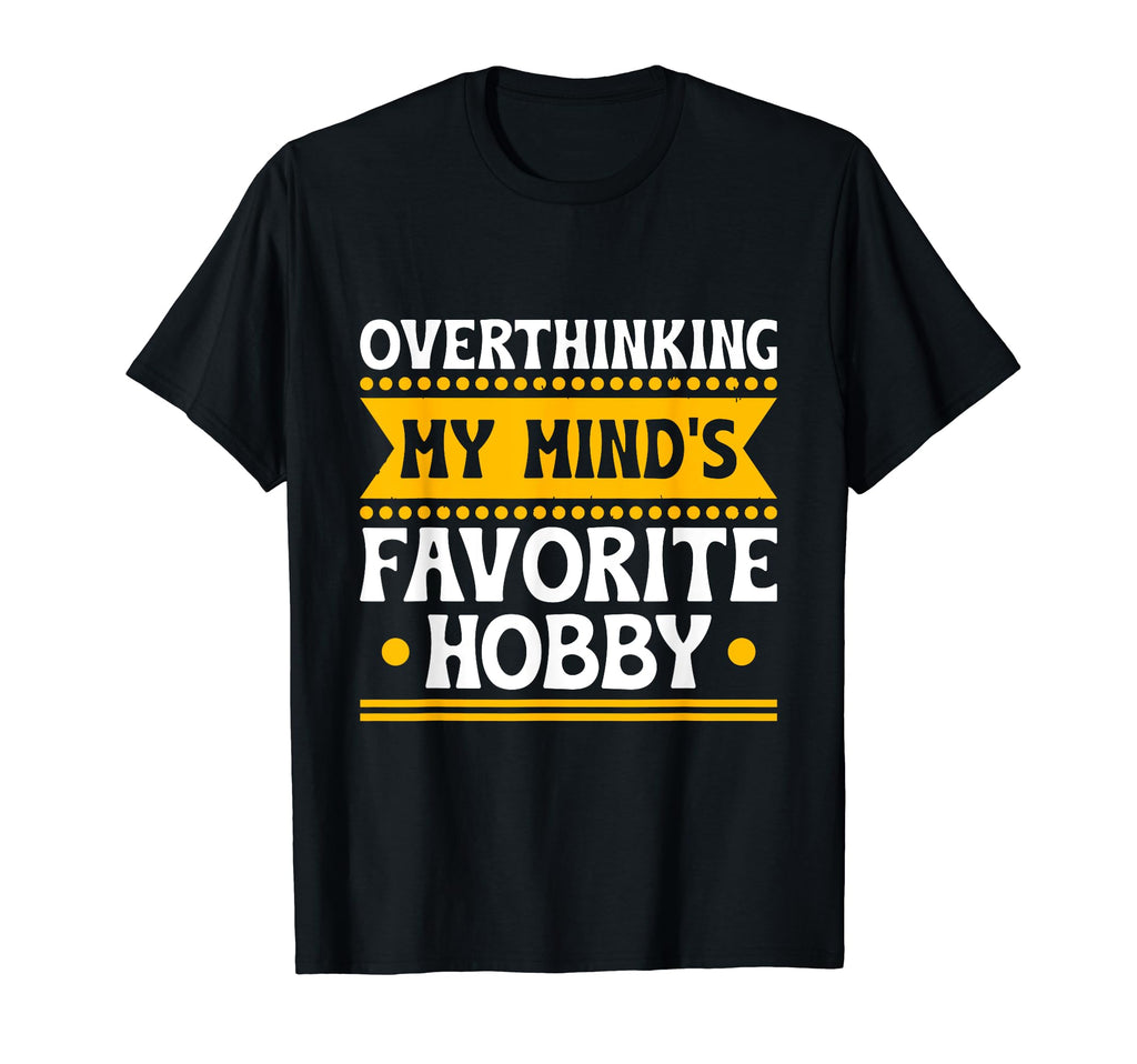 Overthinking Overthinker Funny T-Shirt - Novelty Apparel for Adults - T-Shirt, Sweatshirt, Hoodie