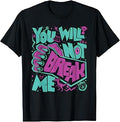 You Will Not Break Me Motivational Resilience Quote T-Shirt Unisex T-shirt, Sweatshirt, Hoodie, Long Sleeve Tee - T-Shirt, Sweatshirt, Hoodie