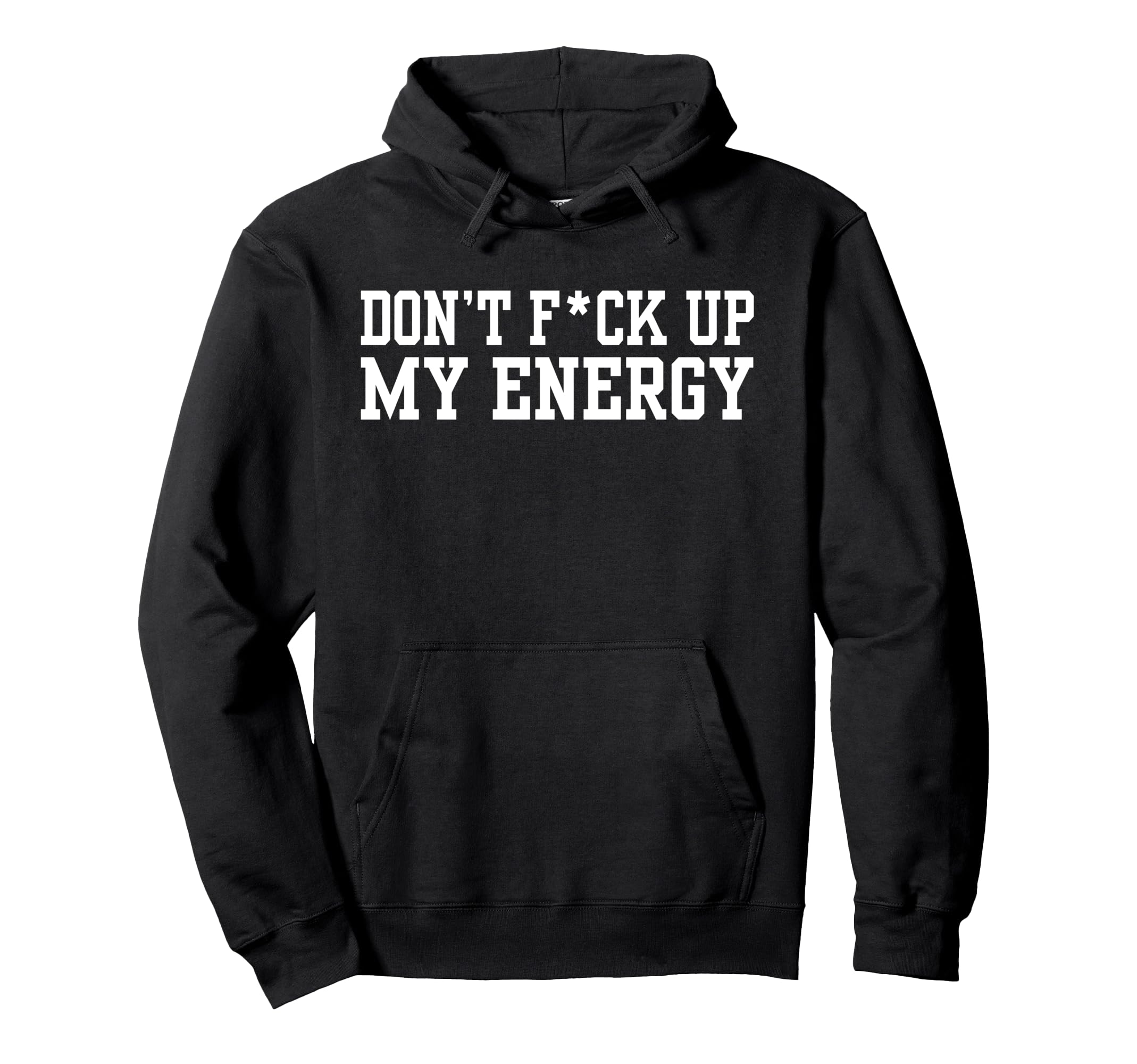 Dont Fck Up My Energy Dont Mess My Hoodie - Graphic Print for Adults - T-Shirt, Sweatshirt, Hoodie