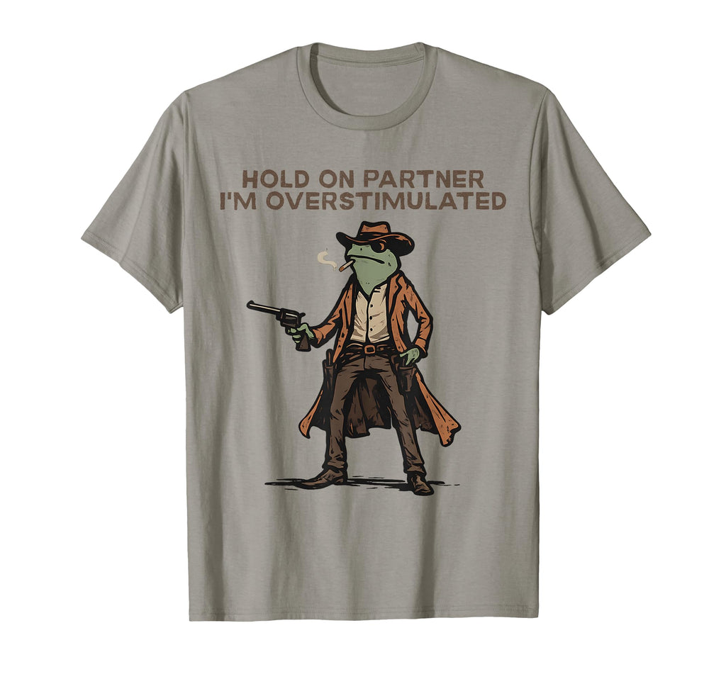 Hold Partner Im Overstimulated Cowboy T-Shirt - Trendy Graphic for Adults - T-Shirt, Sweatshirt, Hoodie