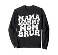 Mama Mommy Mom Bruh Groovy Mothers Sweatshirt - Novelty Apparel for Adults - T-Shirt, Sweatshirt, Hoodie
