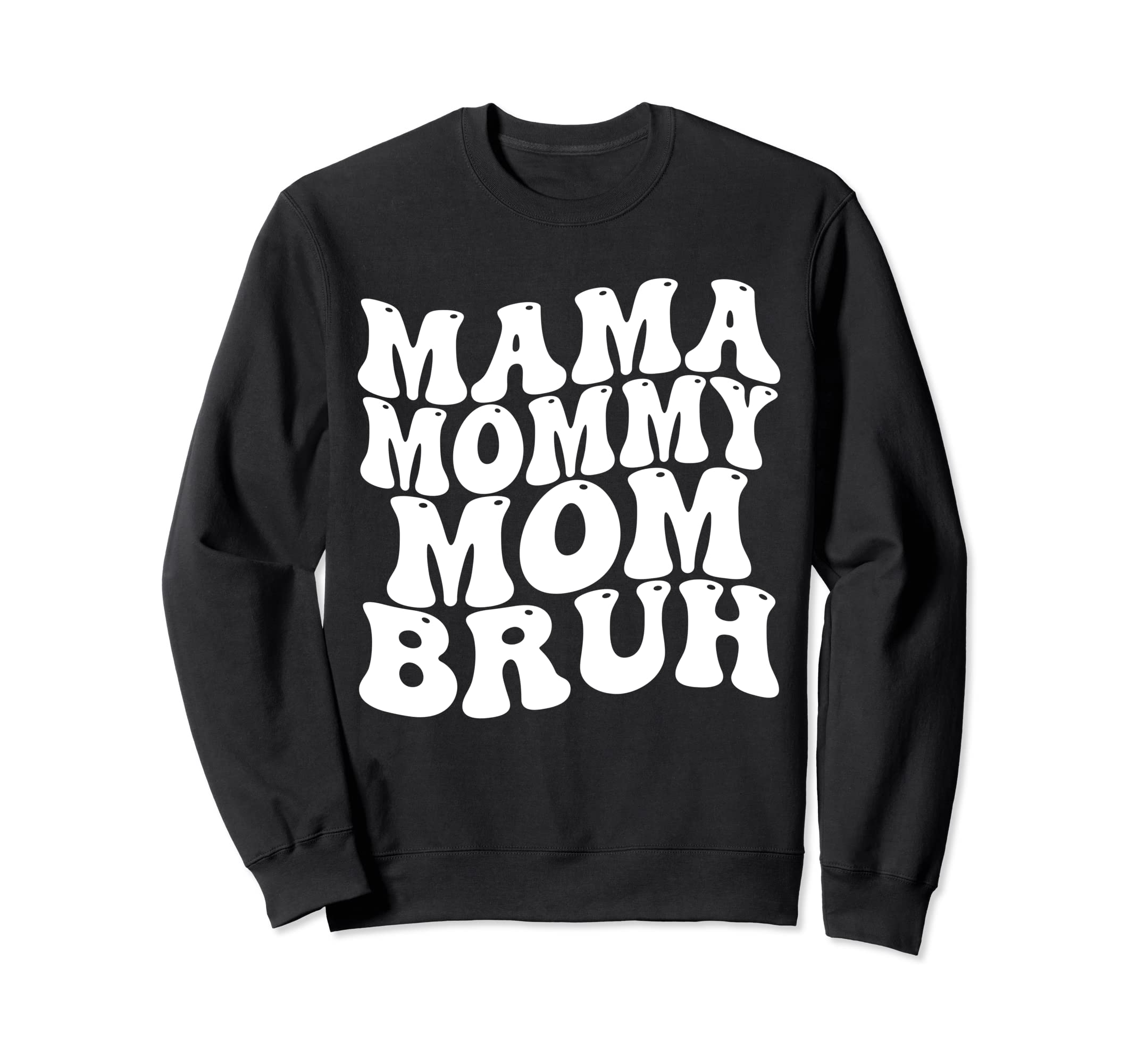 Mama Mommy Mom Bruh Groovy Mothers Sweatshirt - Novelty Apparel for Adults - T-Shirt, Sweatshirt, Hoodie