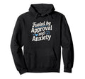 Fueled Approval Anxiety People Pleaser Hoodie - Streetwear Style for Adults - T-Shirt, Sweatshirt, Hoodie
