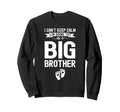 I Cant Keep Calm Im Going To Be Brother Sweatshirt - Unique Graphic Unisex - T-Shirt, Sweatshirt, Hoodie