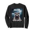 Funny Hold Im Overstimulated Sweatshirt - Streetwear Style for Adults - T-Shirt, Sweatshirt, Hoodie