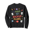 I Have 17 Backup Plans Funny Sweatshirt - Aesthetic Graphic Men Women - T-Shirt, Sweatshirt, Hoodie