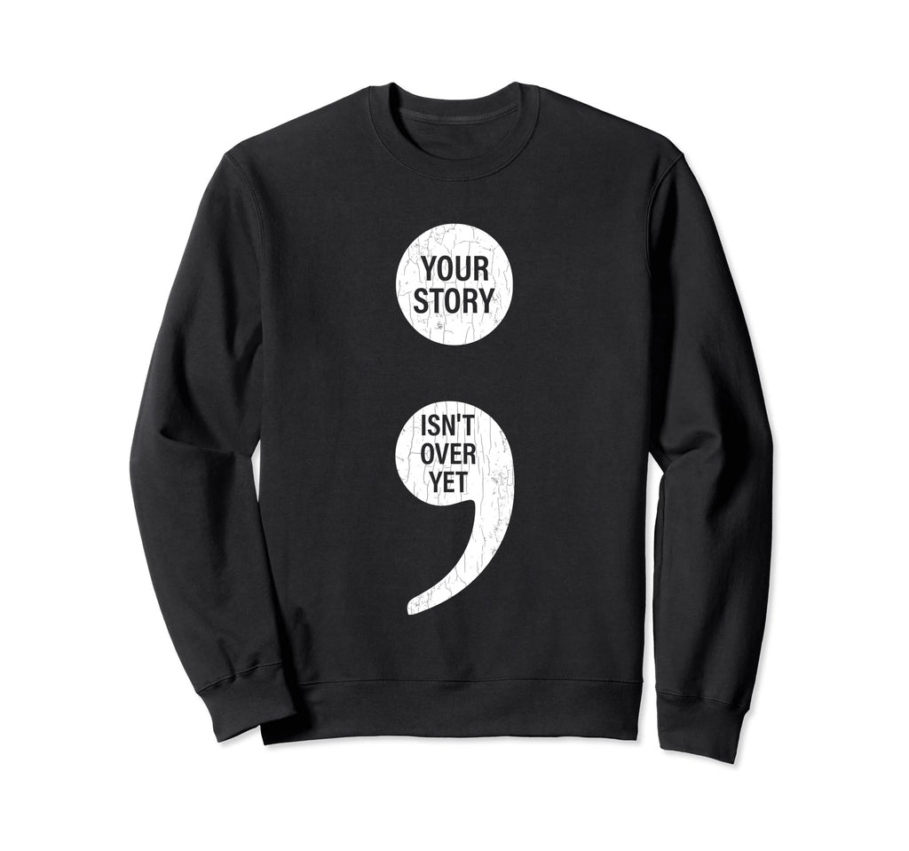 Story Isnt Over Yet Mental Health Sweatshirt - Unique Graphic for Adults - T-Shirt, Sweatshirt, Hoodie
