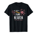 Funny Neuroscience I Think T-Shirt - Casual Everyday Wear for Adults - T-Shirt, Sweatshirt, Hoodie