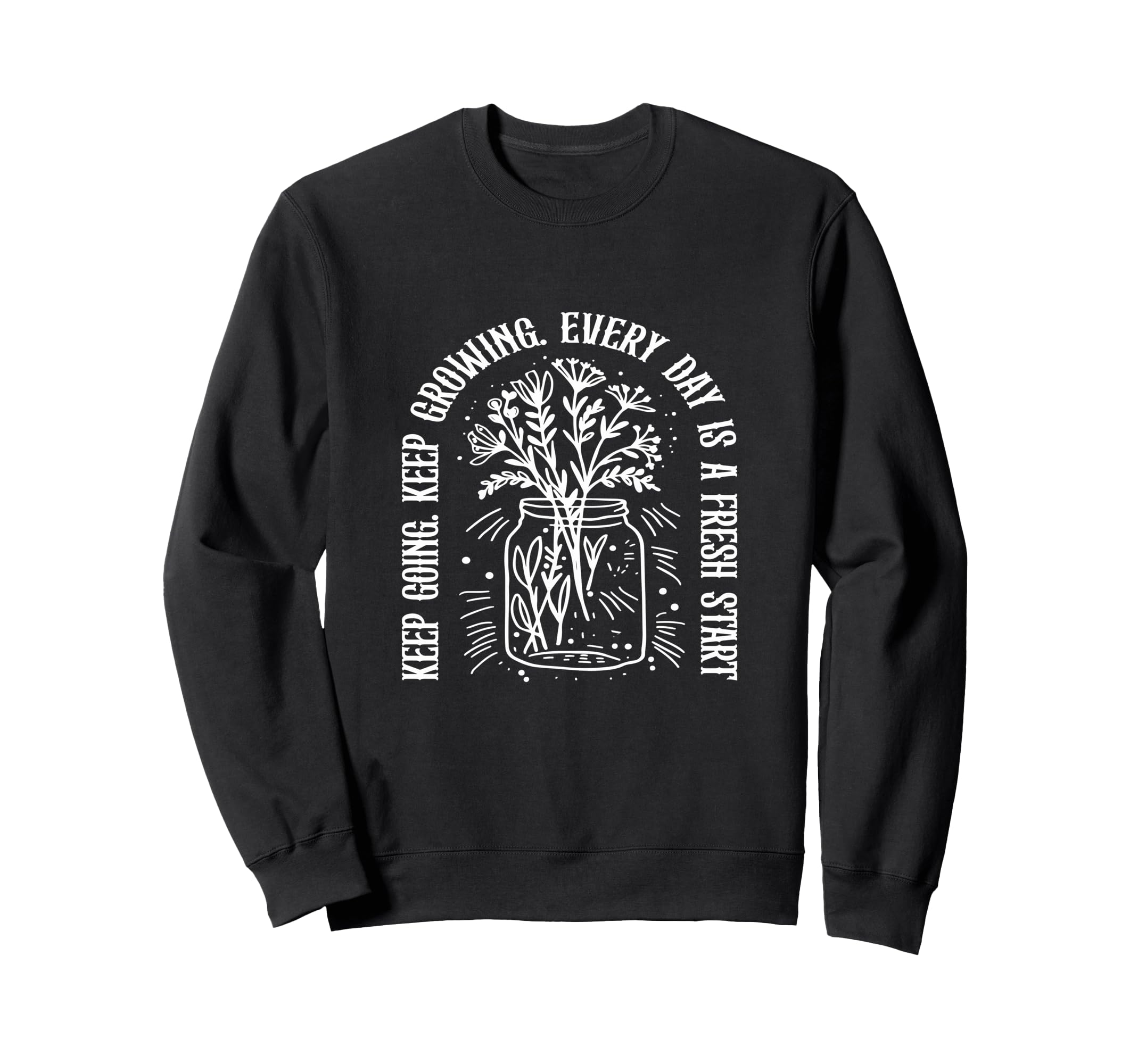 Keep Going Keep Growing Every Day Sweatshirt - Custom Art Print Men Women - T-Shirt, Sweatshirt, Hoodie