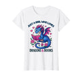 Just Who Loves Dragons And Books T-Shirt - Novelty Apparel Men Women - T-Shirt, Sweatshirt, Hoodie